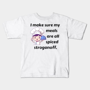 I Make Sure My Meals Are All Spiced Stroganoff Funny Pun / Dad Joke (MD23Frd023) Kids T-Shirt